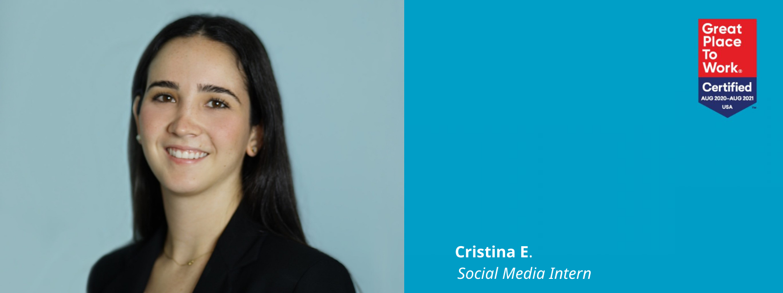 Photo of Cristina E. next to a blue box that has a Great Place To Work Certified logo in it and this text: Cristina E., Social Media Intern