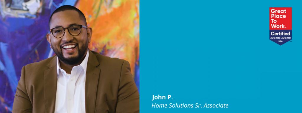 Photo of John P. next to a blue box with a Great Place To Work Certified logo in it and text: John P., Home Solutions Sr. Associate