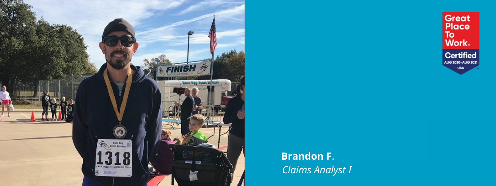 Photo of Brandon F. wearing a medal at the finish line of a race. A blue box is next to the photo with a Great Place To Work Certified logo in it and text: Brandon F. , Claims Analyst I