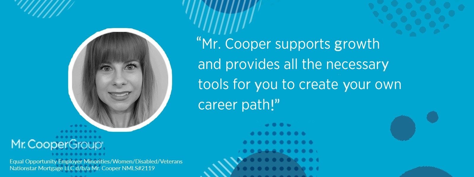 Photo of Samantha in a graphic with the Mr. Cooper Group logo and a quote: "Mr. Cooper supports growth and provides all the necessary tools for you to create your own career path!" Disclaimers under her photo read: "Equal Opportunity Employer Minorities/Women/Disabled/Veterans" and "Nationstar Mortgage LLC d/b/a Mr. Cooper NMLS#2119"