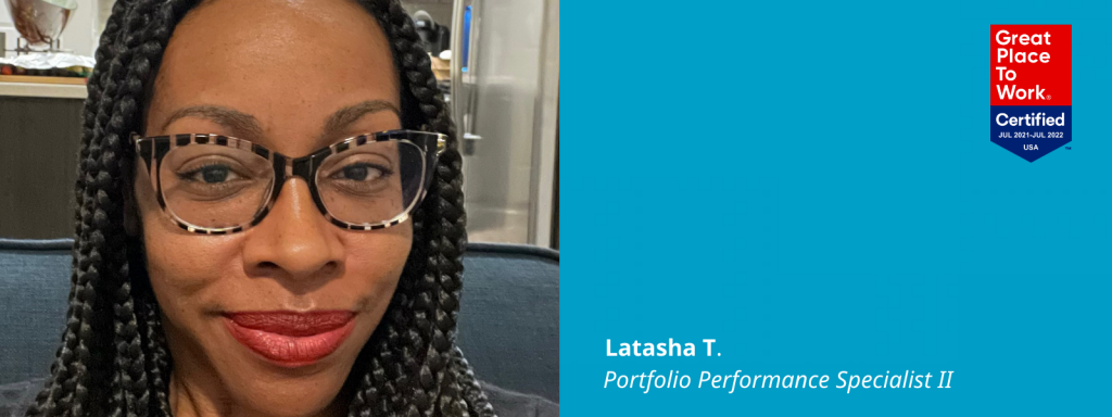 Photo of Latasha next to a blue box with a Great Place To Work Certified logo in it and text: Latasha T., Portfolio Performance Specialist II