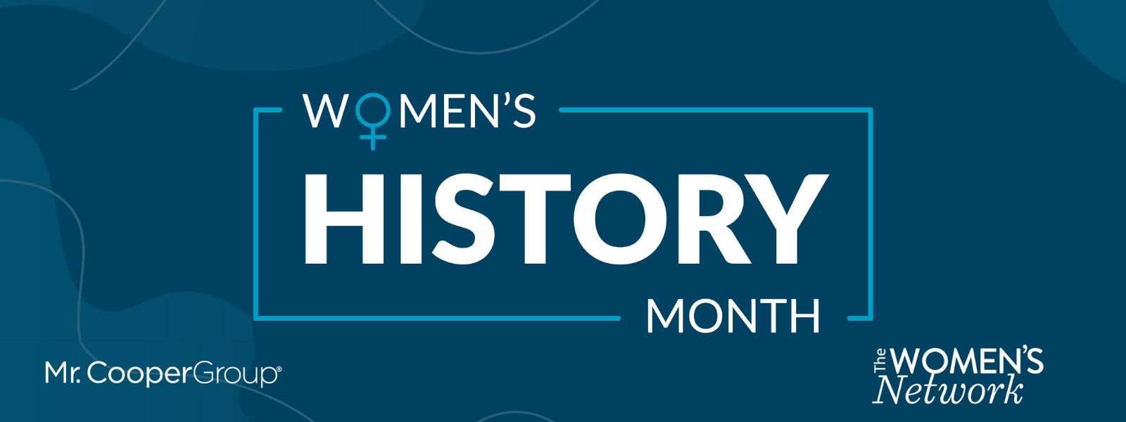 Blue box with text: Women's History Month. It has the Mr. Cooper Group logo in one bottom corner and a logo for Mr. Cooper's employee group The Women's Network in the other.