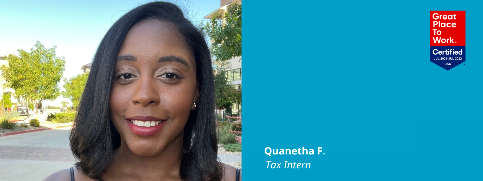 Photo of Quanetha F. next to a blue box that has a Great Place To Work Certified logo in it (it also says Jul 2021-Jul 2022 USA) and text: Quanetha F., Tax Intern